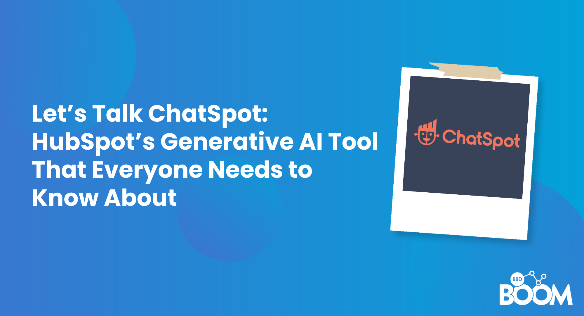 let-s-talk-chatspot-hubspot-s-generative-ai-tool-that-everyone-needs